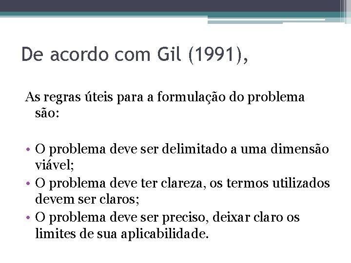 De acordo com Gil (1991), As regras úteis para a formulação do problema são: