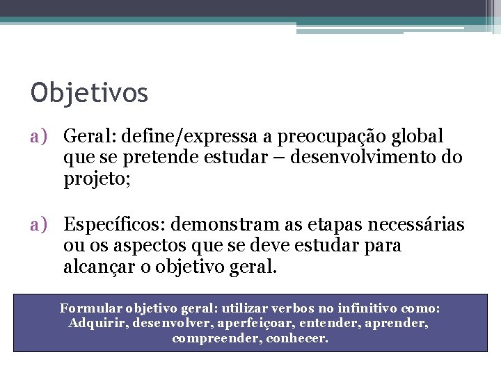 Objetivos a) Geral: define/expressa a preocupação global que se pretende estudar – desenvolvimento do