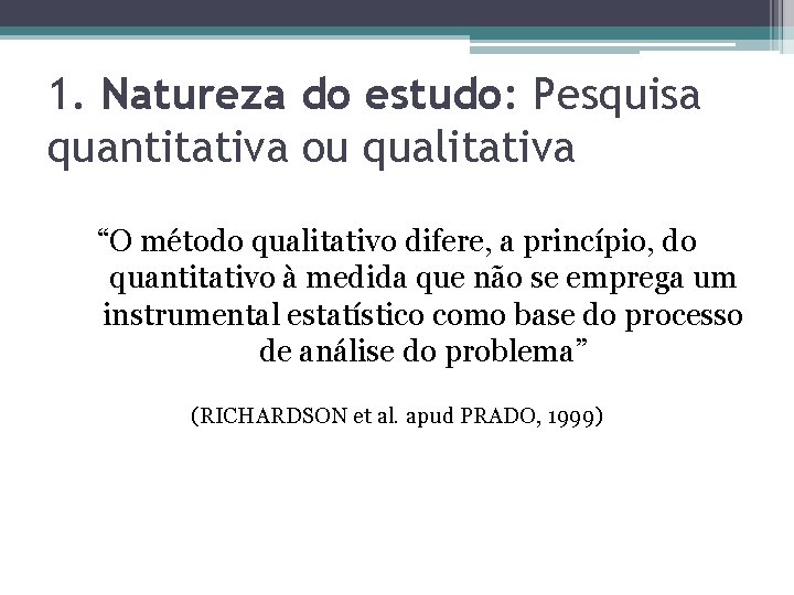 1. Natureza do estudo: Pesquisa quantitativa ou qualitativa “O método qualitativo difere, a princípio,