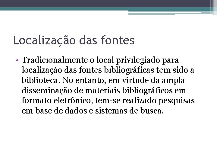 Localização das fontes • Tradicionalmente o local privilegiado para localização das fontes bibliográficas tem