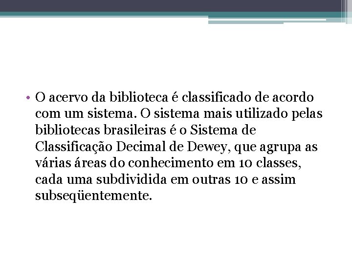  • O acervo da biblioteca é classificado de acordo com um sistema. O