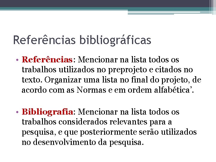 Referências bibliográficas • Referências: Mencionar na lista todos os trabalhos utilizados no preprojeto e