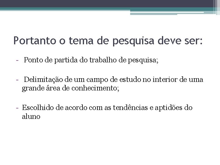 Portanto o tema de pesquisa deve ser: - Ponto de partida do trabalho de