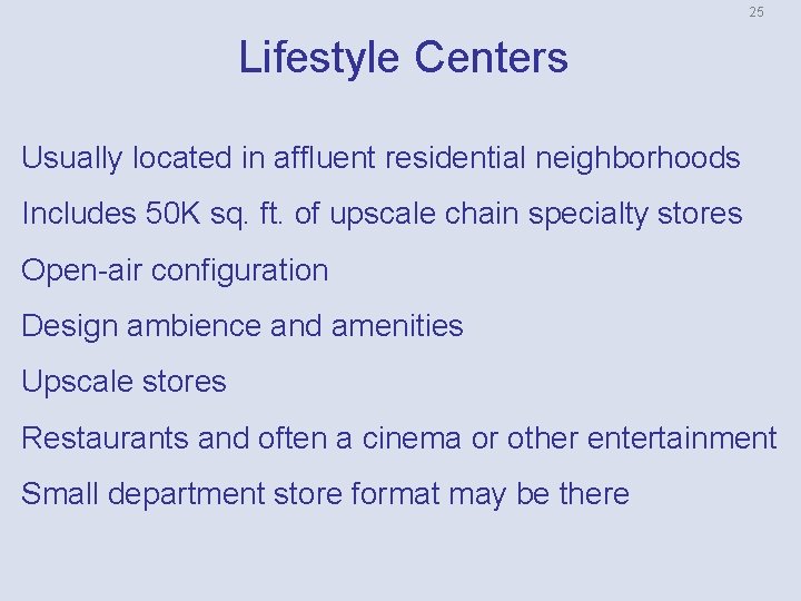 25 Lifestyle Centers Usually located in affluent residential neighborhoods Includes 50 K sq. ft.
