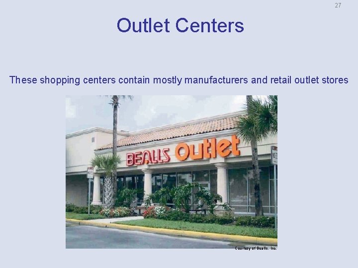 27 Outlet Centers These shopping centers contain mostly manufacturers and retail outlet stores Courtesy