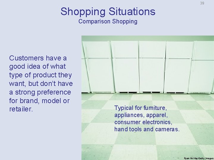 39 Shopping Situations Comparison Shopping Customers have a good idea of what type of