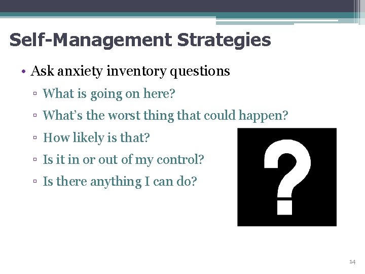 Self-Management Strategies • Ask anxiety inventory questions ▫ What is going on here? ▫