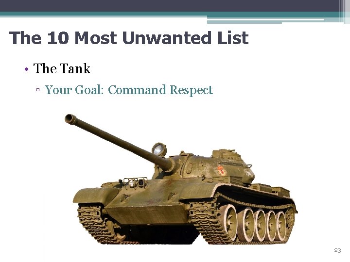 The 10 Most Unwanted List • The Tank ▫ Your Goal: Command Respect 23