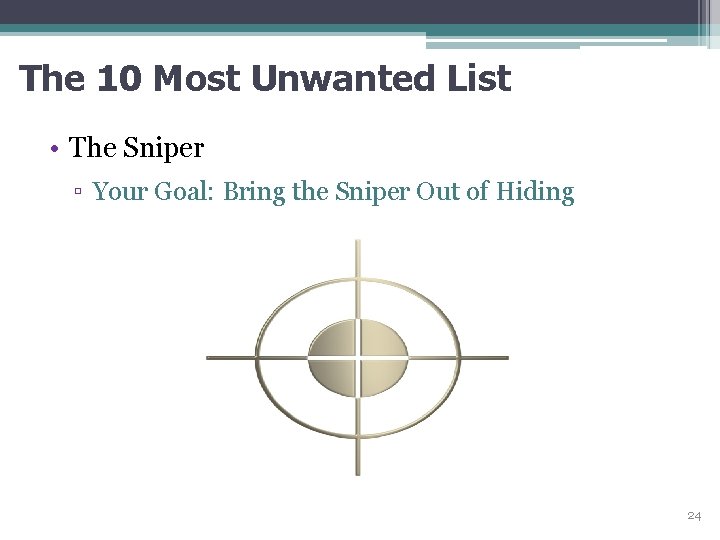 The 10 Most Unwanted List • The Sniper ▫ Your Goal: Bring the Sniper