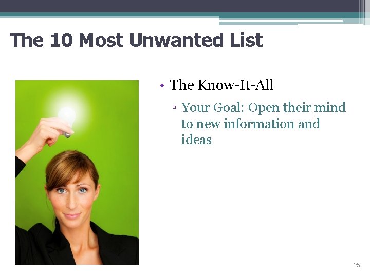 The 10 Most Unwanted List • The Know-It-All ▫ Your Goal: Open their mind