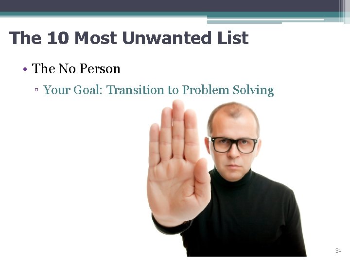 The 10 Most Unwanted List • The No Person ▫ Your Goal: Transition to