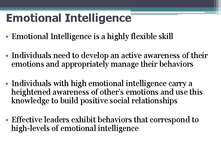 Emotional Intelligence • Emotional Intelligence is a highly flexible skill • Individuals need to