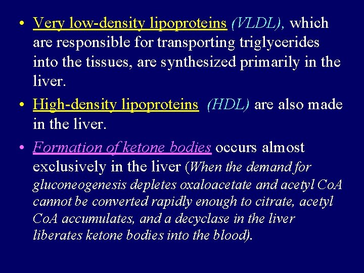 • Very low-density lipoproteins (VLDL), which are responsible for transporting triglycerides into the • Very low-density lipoproteins (VLDL), which are responsible for transporting triglycerides into the