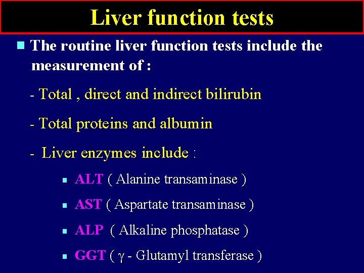 Liver function tests The routine liver function tests include the measurement of : - Liver function tests The routine liver function tests include the measurement of : -