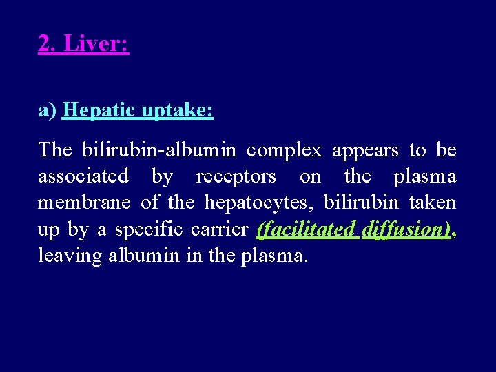 2. Liver: a) Hepatic uptake: The bilirubin-albumin complex appears to be associated by receptors 2. Liver: a) Hepatic uptake: The bilirubin-albumin complex appears to be associated by receptors