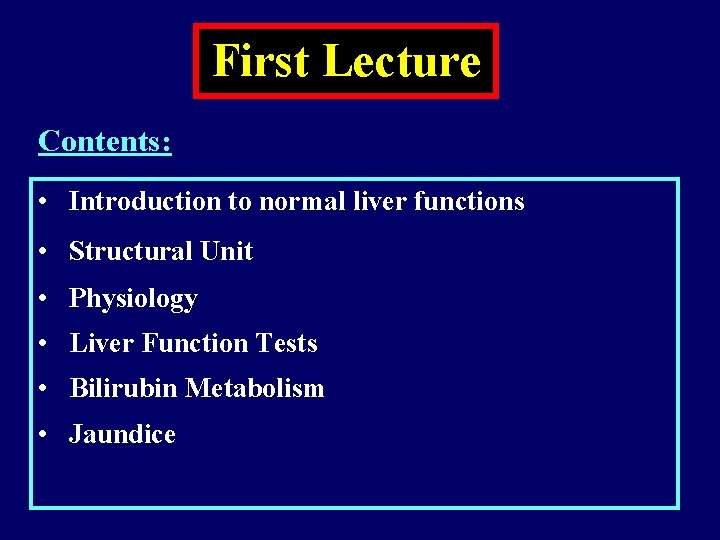 First Lecture Contents: • Introduction to normal liver functions • Structural Unit • Physiology First Lecture Contents: • Introduction to normal liver functions • Structural Unit • Physiology