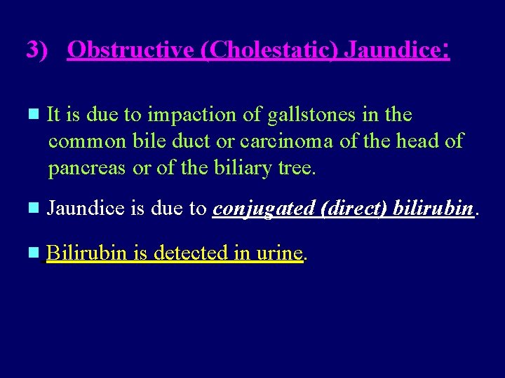 3) Obstructive (Cholestatic) Jaundice: It is due to impaction of gallstones in the common 3) Obstructive (Cholestatic) Jaundice: It is due to impaction of gallstones in the common