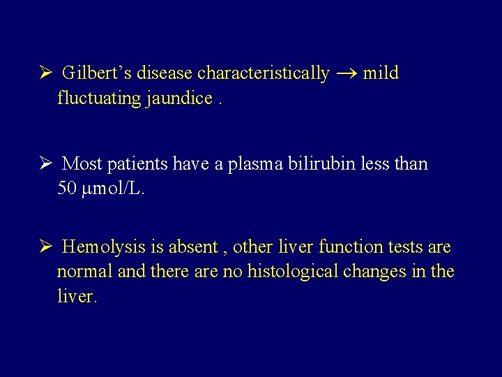 Ø Gilbert’s disease characteristically mild fluctuating jaundice. Ø Most patients have a plasma bilirubin Ø Gilbert’s disease characteristically mild fluctuating jaundice. Ø Most patients have a plasma bilirubin