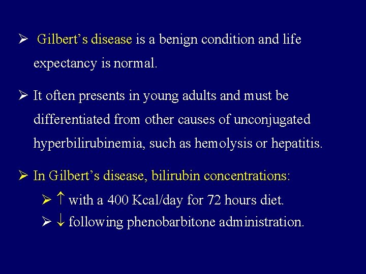Ø Gilbert’s disease is a benign condition and life expectancy is normal. Ø It Ø Gilbert’s disease is a benign condition and life expectancy is normal. Ø It