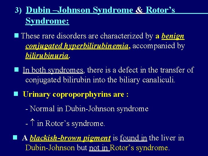 3) Dubin –Johnson Syndrome & Rotor’s Syndrome: These rare disorders are characterized by 3) Dubin –Johnson Syndrome & Rotor’s Syndrome: These rare disorders are characterized by