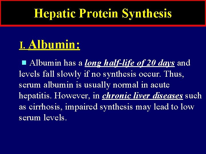 Hepatic Protein Synthesis I. Albumin: Albumin has a long half-life of 20 days and Hepatic Protein Synthesis I. Albumin: Albumin has a long half-life of 20 days and