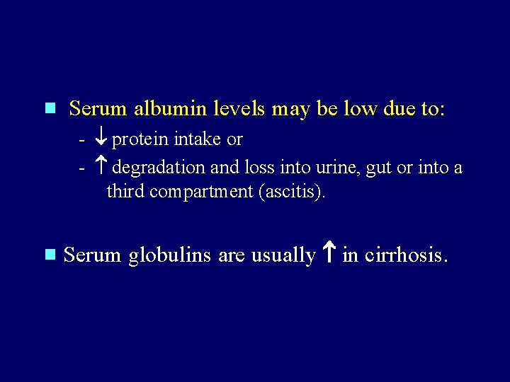 Serum albumin levels may be low due to: - protein intake or - Serum albumin levels may be low due to: - protein intake or -