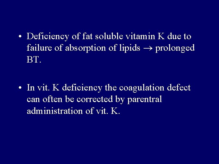 • Deficiency of fat soluble vitamin K due to failure of absorption of • Deficiency of fat soluble vitamin K due to failure of absorption of