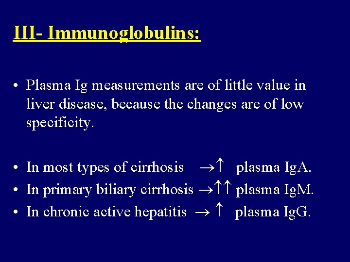 III- Immunoglobulins: • Plasma Ig measurements are of little value in liver disease, because III- Immunoglobulins: • Plasma Ig measurements are of little value in liver disease, because