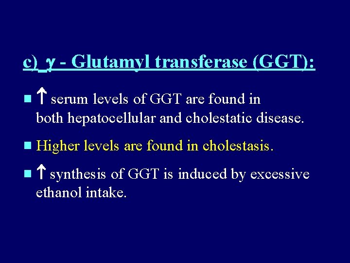 c) - Glutamyl transferase (GGT): serum levels of GGT are found in both c) - Glutamyl transferase (GGT): serum levels of GGT are found in both