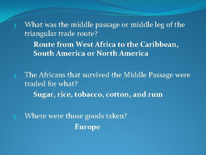 3. What was the middle passage or middle leg of the triangular trade route? 3. What was the middle passage or middle leg of the triangular trade route?