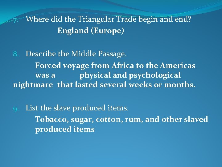7. Where did the Triangular Trade begin and end? England (Europe) 8. Describe the 7. Where did the Triangular Trade begin and end? England (Europe) 8. Describe the