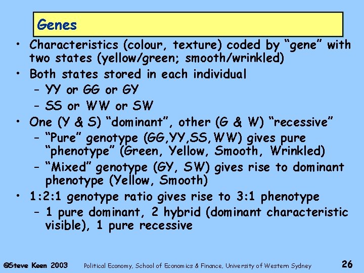 Genes • Characteristics (colour, texture) coded by “gene” with two states (yellow/green; smooth/wrinkled) •