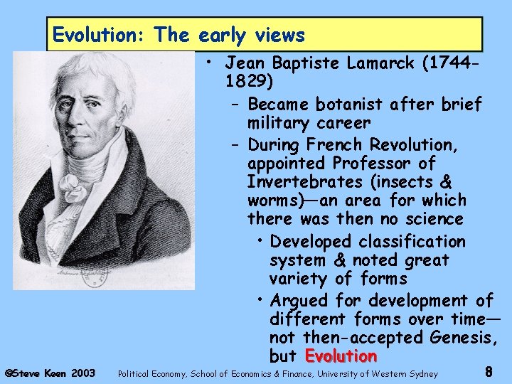 Evolution: The early views ©Steve Keen 2003 • Jean Baptiste Lamarck (17441829) – Became