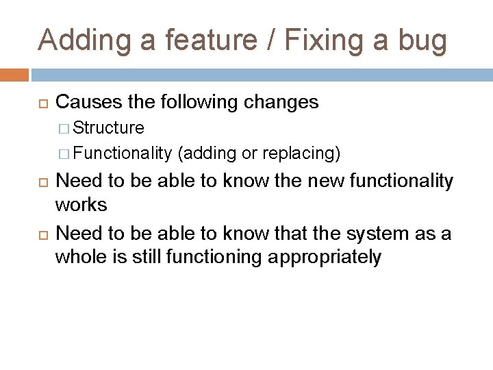 Adding a feature / Fixing a bug Causes the following changes � Structure � Adding a feature / Fixing a bug Causes the following changes � Structure �