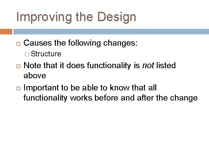 Improving the Design Causes the following changes: � Structure Note that it does functionality Improving the Design Causes the following changes: � Structure Note that it does functionality