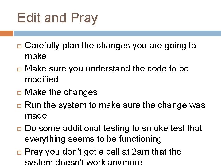 Edit and Pray Carefully plan the changes you are going to make Make sure Edit and Pray Carefully plan the changes you are going to make Make sure