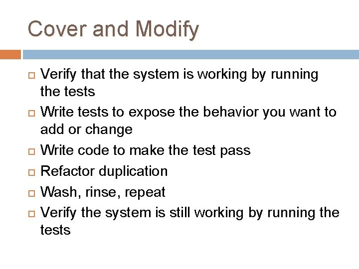 Cover and Modify Verify that the system is working by running the tests Write Cover and Modify Verify that the system is working by running the tests Write
