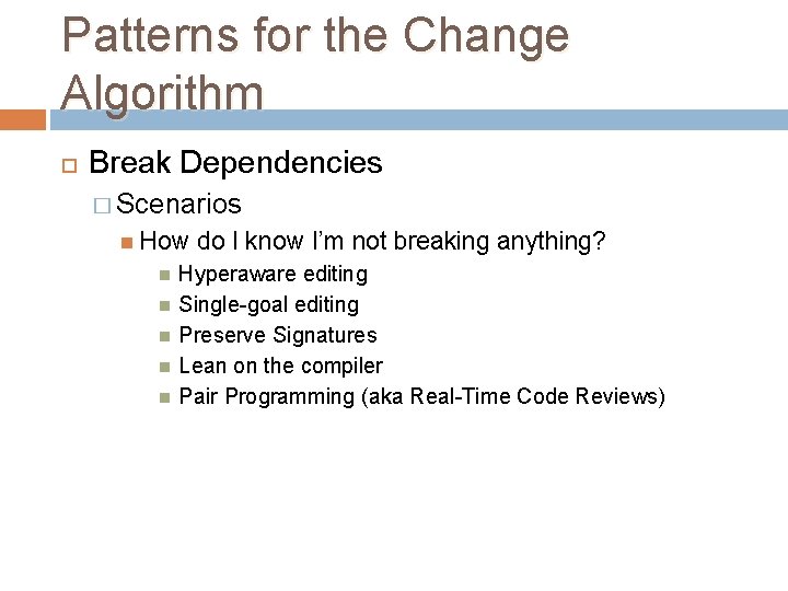Patterns for the Change Algorithm Break Dependencies � Scenarios How do I know I’m Patterns for the Change Algorithm Break Dependencies � Scenarios How do I know I’m
