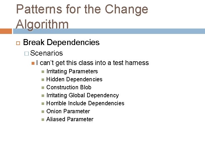 Patterns for the Change Algorithm Break Dependencies � Scenarios I can’t get this class Patterns for the Change Algorithm Break Dependencies � Scenarios I can’t get this class