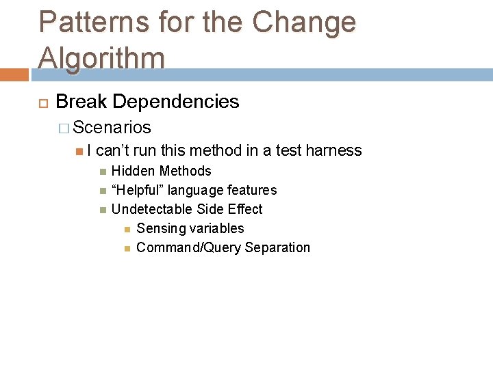 Patterns for the Change Algorithm Break Dependencies � Scenarios I can’t run this method Patterns for the Change Algorithm Break Dependencies � Scenarios I can’t run this method
