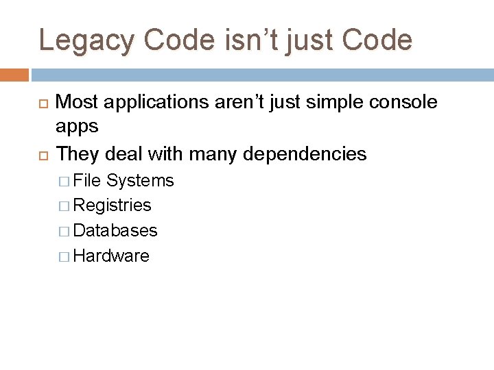 Legacy Code isn’t just Code Most applications aren’t just simple console apps They deal Legacy Code isn’t just Code Most applications aren’t just simple console apps They deal