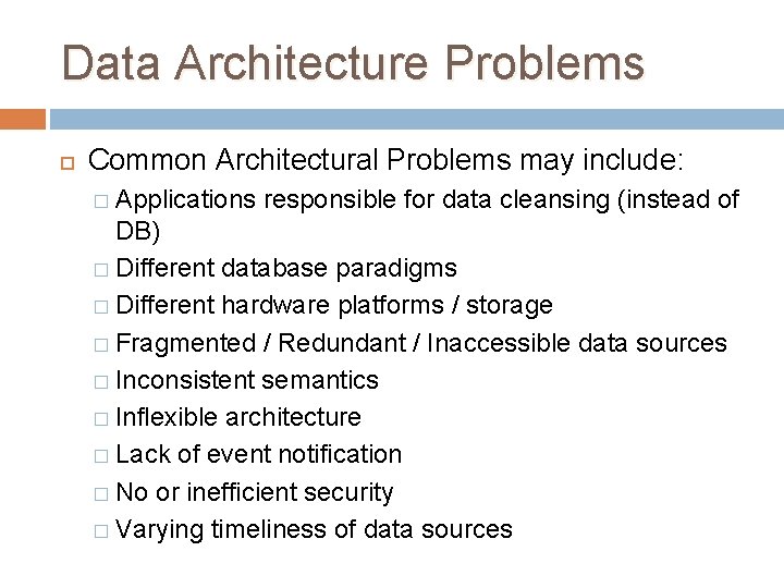 Data Architecture Problems Common Architectural Problems may include: � Applications responsible for data cleansing Data Architecture Problems Common Architectural Problems may include: � Applications responsible for data cleansing