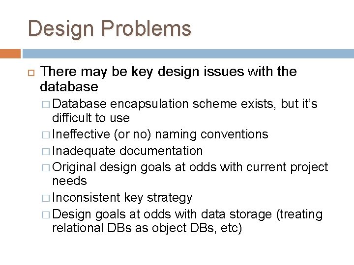 Design Problems There may be key design issues with the database � Database encapsulation Design Problems There may be key design issues with the database � Database encapsulation