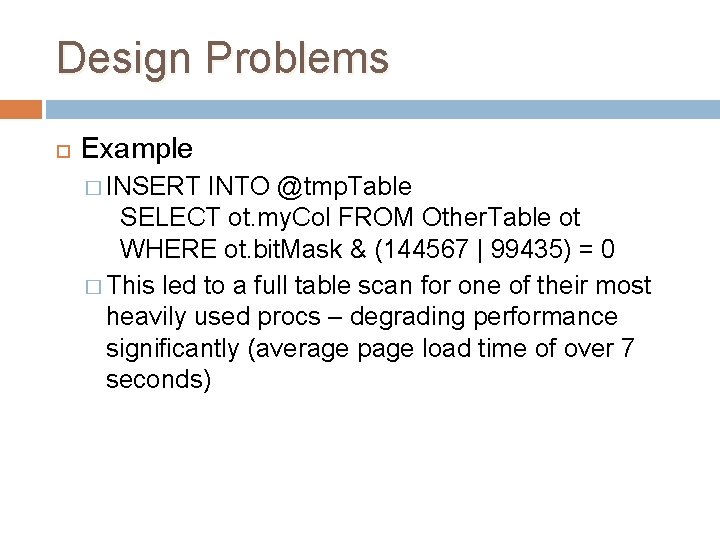 Design Problems Example � INSERT INTO @tmp. Table SELECT ot. my. Col FROM Other. Design Problems Example � INSERT INTO @tmp. Table SELECT ot. my. Col FROM Other.