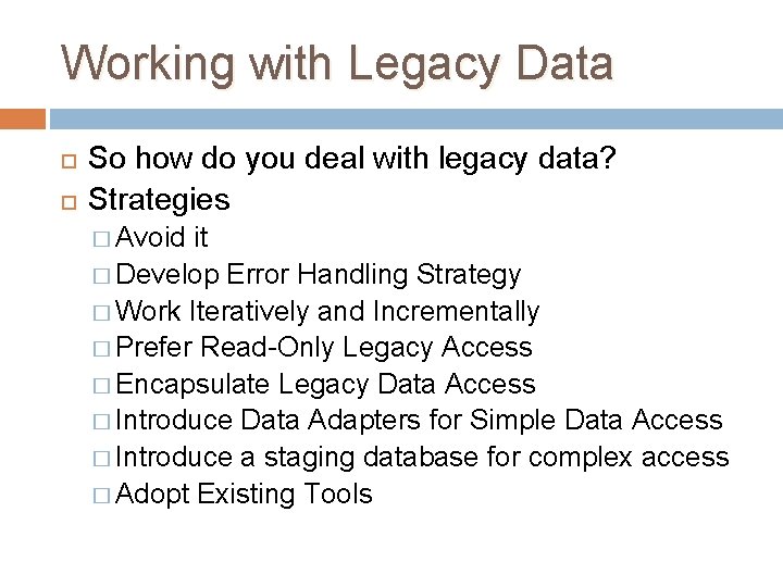 Working with Legacy Data So how do you deal with legacy data? Strategies � Working with Legacy Data So how do you deal with legacy data? Strategies �