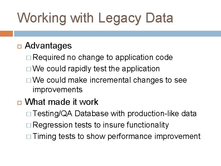 Working with Legacy Data Advantages � Required no change to application code � We Working with Legacy Data Advantages � Required no change to application code � We