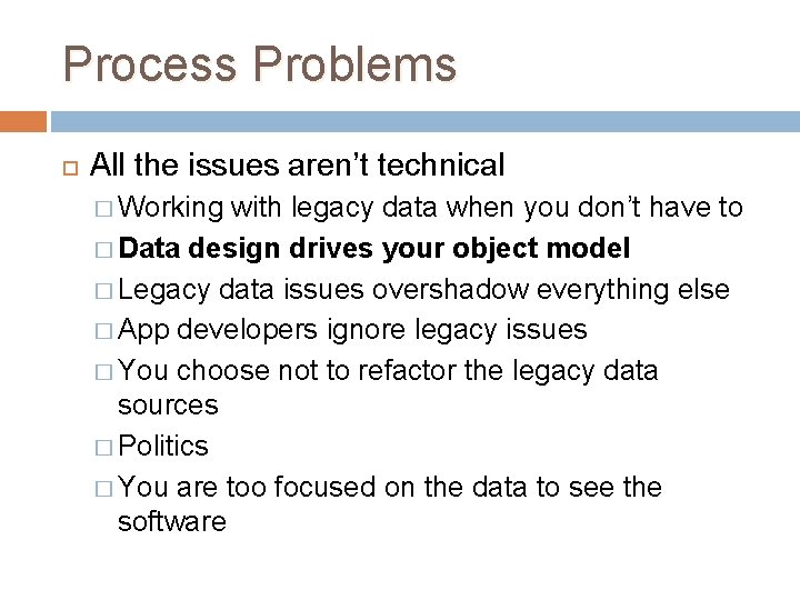 Process Problems All the issues aren’t technical � Working with legacy data when you Process Problems All the issues aren’t technical � Working with legacy data when you
