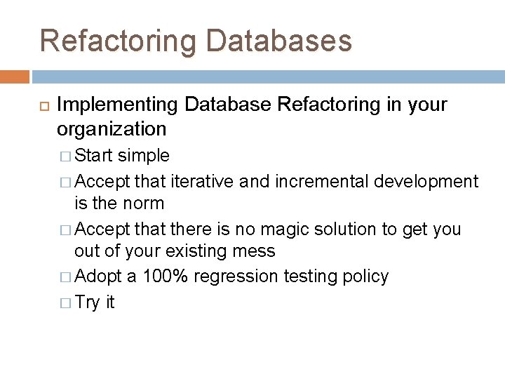 Refactoring Databases Implementing Database Refactoring in your organization � Start simple � Accept that Refactoring Databases Implementing Database Refactoring in your organization � Start simple � Accept that