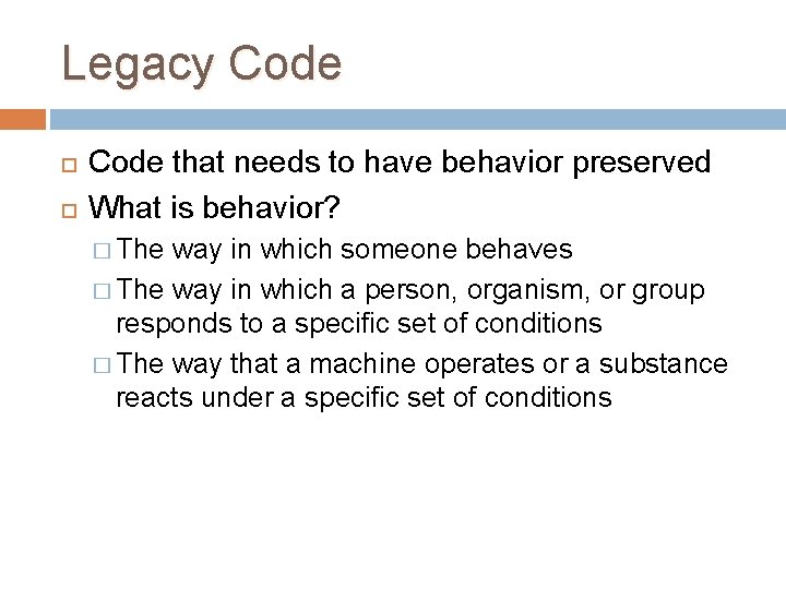 Legacy Code that needs to have behavior preserved What is behavior? � The way Legacy Code that needs to have behavior preserved What is behavior? � The way