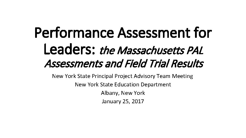 Performance Assessment for Leaders: the Massachusetts PAL Assessments and Field Trial Results New York